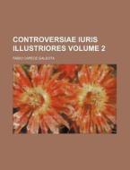 Controversiae Iuris Illustriores Volume 2 di Fabio Capece Galeota edito da Rarebooksclub.com