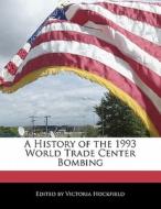 A History of the 1993 World Trade Center Bombing di Victoria Hockfield edito da HOCKFIELD PR