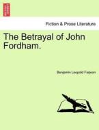 The Betrayal of John Fordham. di Benjamin Leopold Farjeon edito da British Library, Historical Print Editions