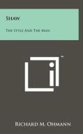 Shaw: The Style and the Man di Richard M. Ohmann edito da Literary Licensing, LLC
