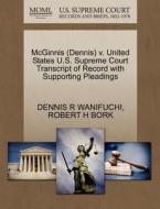 Mcginnis (dennis) V. United States U.s. Supreme Court Transcript Of Record With Supporting Pleadings di Dennis R Wanifuchi, Robert H Bork edito da Gale, U.s. Supreme Court Records