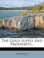 The Gold Supply and Prosperity... di Anonymous edito da Nabu Press