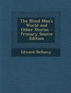 Blind Man's World and Other Stories di Edward Bellamy edito da Nabu Press