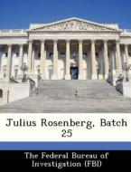Julius Rosenberg, Batch 25 edito da Bibliogov