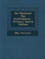 Die Mechanik Des Geisteslebens di Max Verworn edito da Nabu Press