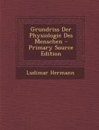 Grundriss Der Physiologie Des Menschen di Ludimar Hermann edito da Nabu Press