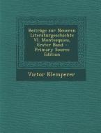 Beitrage Zur Neueren Literaturgeschichte VI. Montesquieu, Erster Band di Victor Klemperer edito da Nabu Press