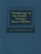 Wanderings in the Orient - Primary Source Edition edito da Nabu Press