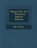 Essays on Art di Max Weber edito da Nabu Press