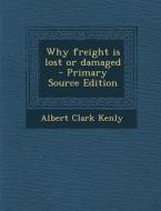Why Freight Is Lost or Damaged di Albert Clark Kenly edito da Nabu Press