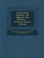La Devotion Eclairee, Ou Magasin Des Devotes... - Primary Source Edition di Bruyset-Ponthus edito da Nabu Press