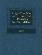 Livy: The War with Hannibal - Primary Source Edition di Livy edito da Nabu Press