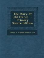 The Story of Old France edito da Nabu Press