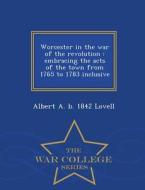 Worcester In The War Of The Revolution di Albert a B 1842 Lovell edito da War College Series