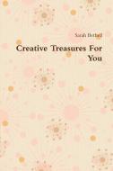 Creative Treasures For You di Sarah Bethell edito da Lulu.com