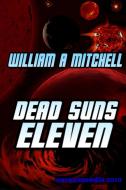 Dead Suns Eleven di William Mitchell edito da Lulu.com