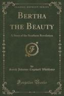 Bertha The Beauty di Sarah Johnson Cogswell Whittlesey edito da Forgotten Books
