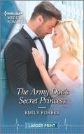 The Army Doc's Secret Princess di Emily Forbes edito da HARLEQUIN SALES CORP