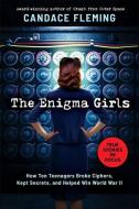 The Enigma Girls: How Ten Teenagers Broke Ciphers, Kept Secrets, and Helped Win World War II (Scholastic Focus): How Ten Teenagers Broke Ciphers, Kept di Candace Fleming edito da SCHOLASTIC FOCUS