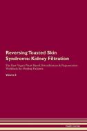Reversing Toasted Skin Syndrome: Kidney Filtration The Raw Vegan Plant-Based Detoxification & Regeneration Workbook for  di Health Central edito da LIGHTNING SOURCE INC