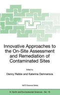 Innovative Approaches to the On-Site Assessment and Remediation of Contaminated Sites di Danny D. Reible edito da Springer Netherlands