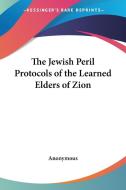The Jewish Peril Protocols of the Learned Elders of Zion di Anonymous edito da Kessinger Publishing