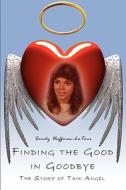 Finding The Good In Goodbye di Sandy Huffman-LaTour edito da America Star Books