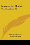 Lorenzo De' Medici: The Magnificent V2 di Alfred Von Reumont edito da Kessinger Publishing, Llc