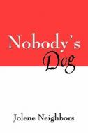 Nobody's Dog di Jolene Neighbors edito da Outskirts Press