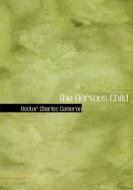 The Nervous Child di Hector Charles Cameron edito da BiblioLife