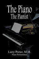 The Piano the Pianist di Larry Porter M. M. Piano Performance edito da AUTHORHOUSE