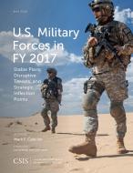 U.S. Military Forces in FY 2017 di Mark F. Cancian edito da Centre for Strategic & International Studies,U.S.