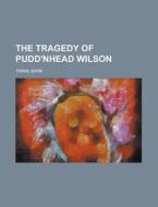 The Tragedy of Pudd'nhead Wilson di Mark Twain edito da Books LLC, Reference Series