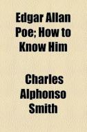 Edgar Allan Poe di Charles Alphonso Smith edito da General Books Llc