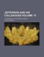 Jefferson And His Colleagues di Allen Johnson edito da Rarebooksclub.com