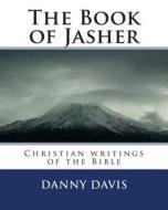 The Book of Jasher: Christian Writings of the Bible di Danny Davis edito da Createspace