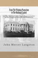 From the Virginia Plantation to the National Capitol: Or the First and Only Negro Representative in the Congress from the Old Dominion di John Mercer Langston edito da Createspace