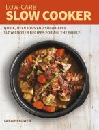 Low-Carb Slow Cooker di Sarah Flower edito da Little, Brown Book Group