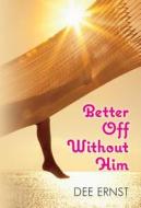 Better Off Without Him di Dee Ernst edito da Amazon Publishing