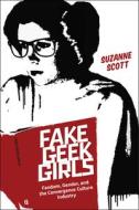 Fake Geek Girls di Suzanne Scott edito da New York University Press