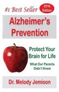 Alzheimer's Prevention - Protect Your Brain for Life: What Our Parents Didn't Know di Melody Jemison, Dr Melody Jemison edito da Createspace