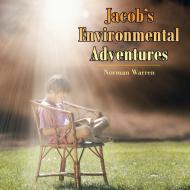 Jacob's Environmental Adventures di Norman Warren edito da AuthorHouse