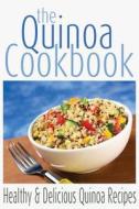The Quinoa Cookbook: Healthy and Delicious Quinoa Recipes di Rashelle Johnson edito da Createspace
