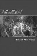 The Witch Cult in Western Europe di Margaret Alice Murray edito da Createspace