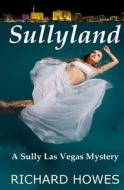 Sullyland: A Sully Las Vegas Mystery di Richard Howes edito da Createspace