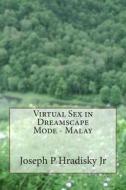Virtual Sex in Dreamscape Mode - Malay di Joseph P. Hradisky edito da Createspace