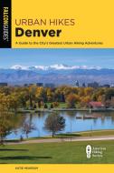 Urban Hikes Denver di Katie Hearsum edito da Rowman & Littlefield