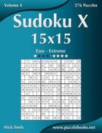 Sudoku X 15x15 - Easy to Extreme - Volume 4 - 276 Puzzles di Nick Snels edito da Createspace