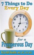 7 Things to Do Every Day for a Prosperous Day di Krystal Kuehn edito da Createspace