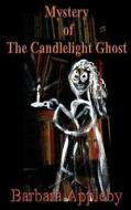 Mystery of the Candlelight Ghost di Barbara Appleby edito da Createspace